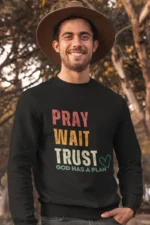 Men-Sweatshirt-Pray-Wait-Trust-God-Has-a-Plan-Black 331740681702.png