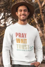 Men-Sweatshirt-Pray-Wait-Trust-God-Has-a-Plan-White 301740681695.png