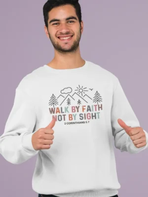 Walk by Faith, Not by Sight – Men’s Bible Verse Christian Sweatshirt